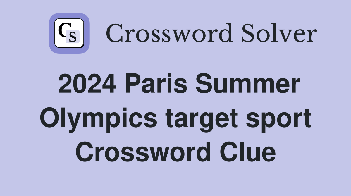 2024 Paris Summer Olympics target sport Crossword Clue Answers